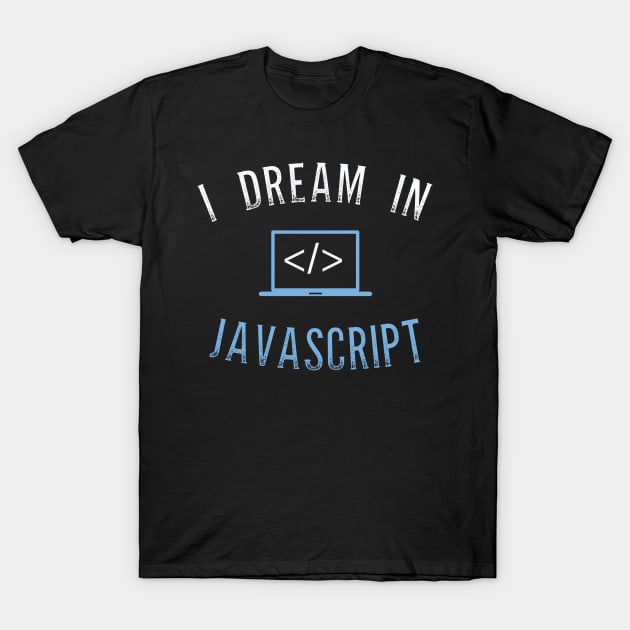 I Dream In Javascript For Java script language lovers T-Shirt by mangobanana